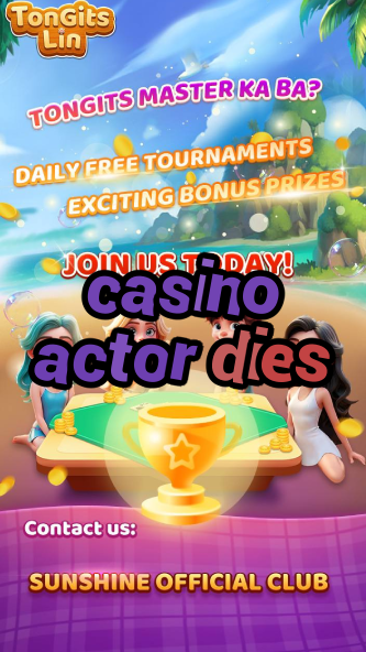 casino actor dies-bushsandscasino.igamblinglist.com