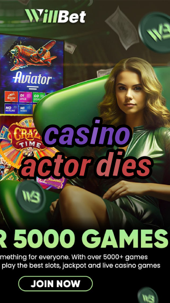casino actor dies-bushsandscasino.igamblinglist.com